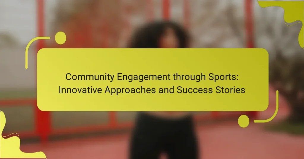 Community Engagement through Sports: Innovative Approaches and Success Stories
