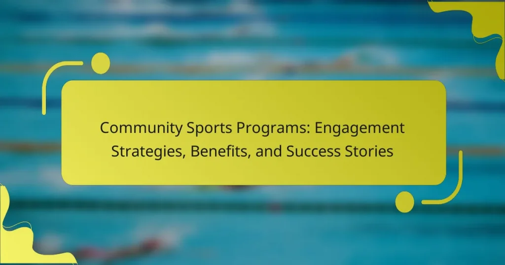 Community Sports Programs: Engagement Strategies, Benefits, and Success Stories