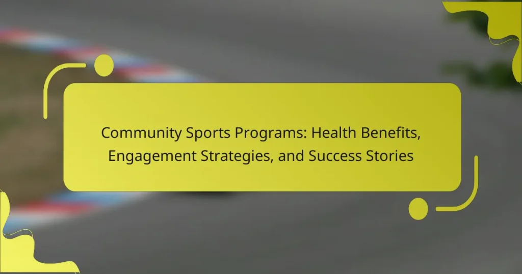 Community Sports Programs: Health Benefits, Engagement Strategies, and Success Stories
