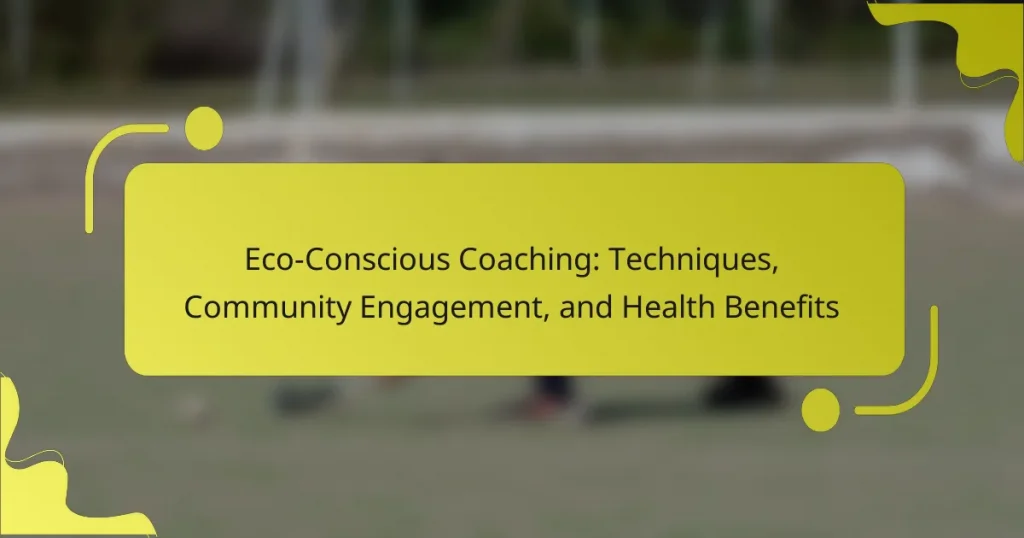 Eco-Conscious Coaching: Techniques, Community Engagement, and Health Benefits