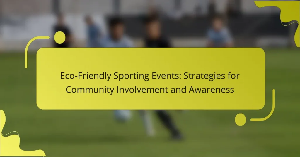Eco-Friendly Sporting Events: Strategies for Community Involvement and Awareness