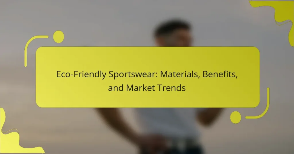 Eco-Friendly Sportswear: Materials, Benefits, and Market Trends