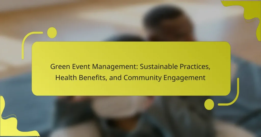 Green Event Management: Sustainable Practices, Health Benefits, and Community Engagement
