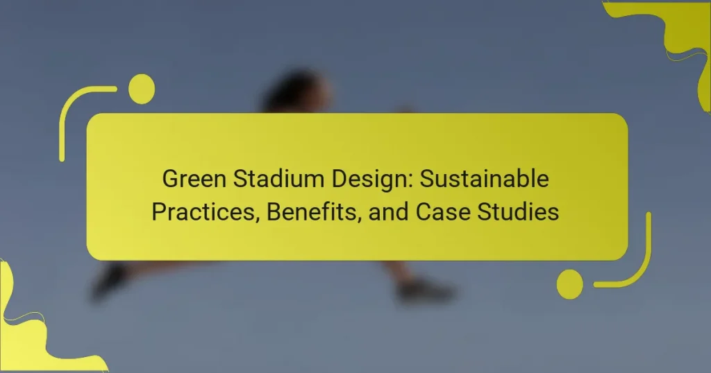 Green Stadium Design: Sustainable Practices, Benefits, and Case Studies