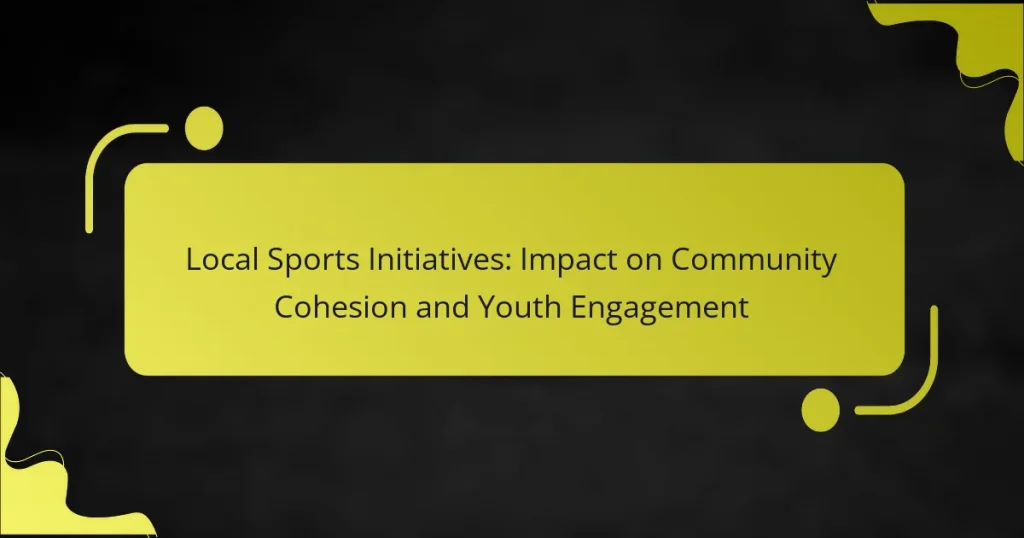 Local Sports Initiatives: Impact on Community Cohesion and Youth Engagement