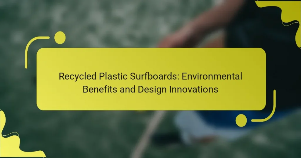 Recycled Plastic Surfboards: Environmental Benefits and Design Innovations