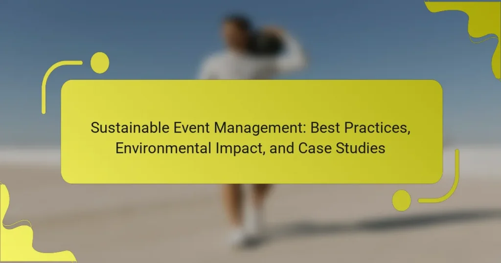 Sustainable Event Management: Best Practices, Environmental Impact, and Case Studies