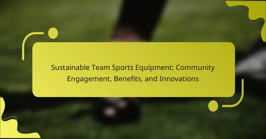 Sustainable Team Sports Equipment: Community Engagement, Benefits, and Innovations