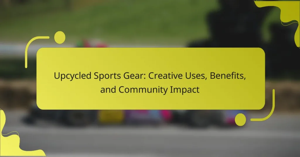 Upcycled Sports Gear: Creative Uses, Benefits, and Community Impact