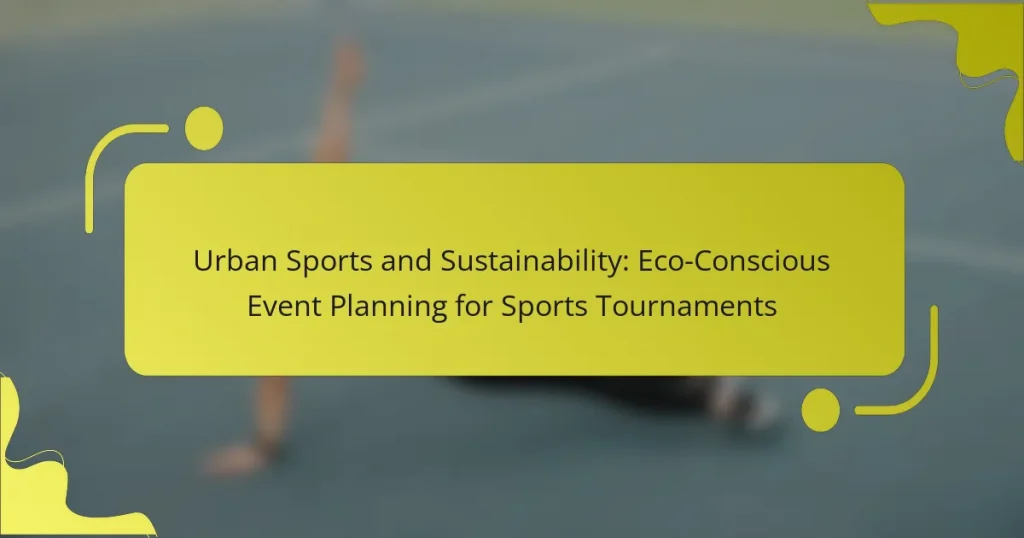 Urban Sports and Sustainability: Eco-Conscious Event Planning for Sports Tournaments