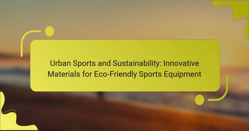 Urban Sports and Sustainability: Innovative Materials for Eco-Friendly Sports Equipment