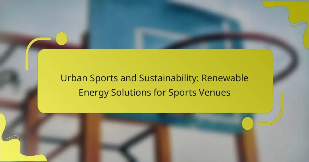 Urban Sports and Sustainability: Renewable Energy Solutions for Sports Venues