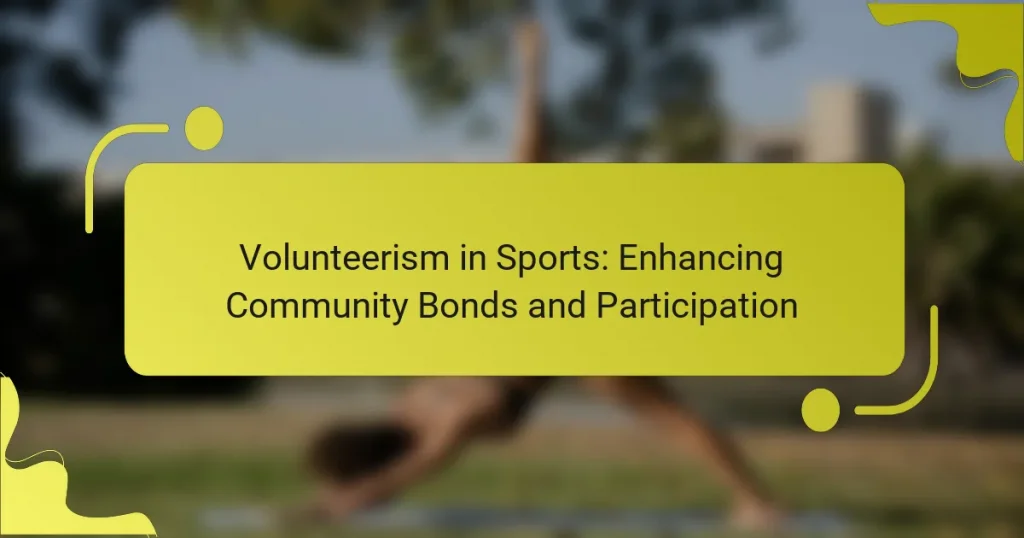 Volunteerism in Sports: Enhancing Community Bonds and Participation