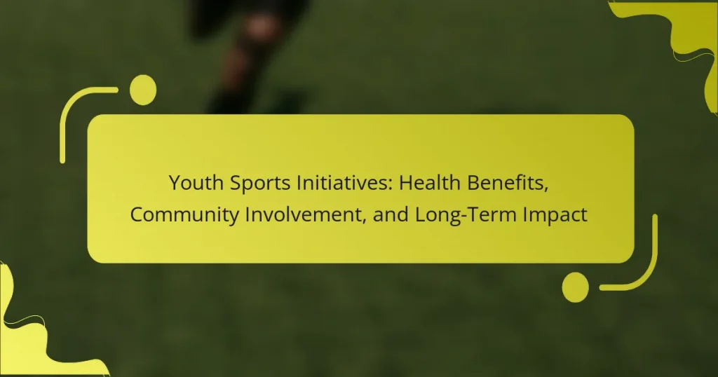 Youth Sports Initiatives: Health Benefits, Community Involvement, and Long-Term Impact