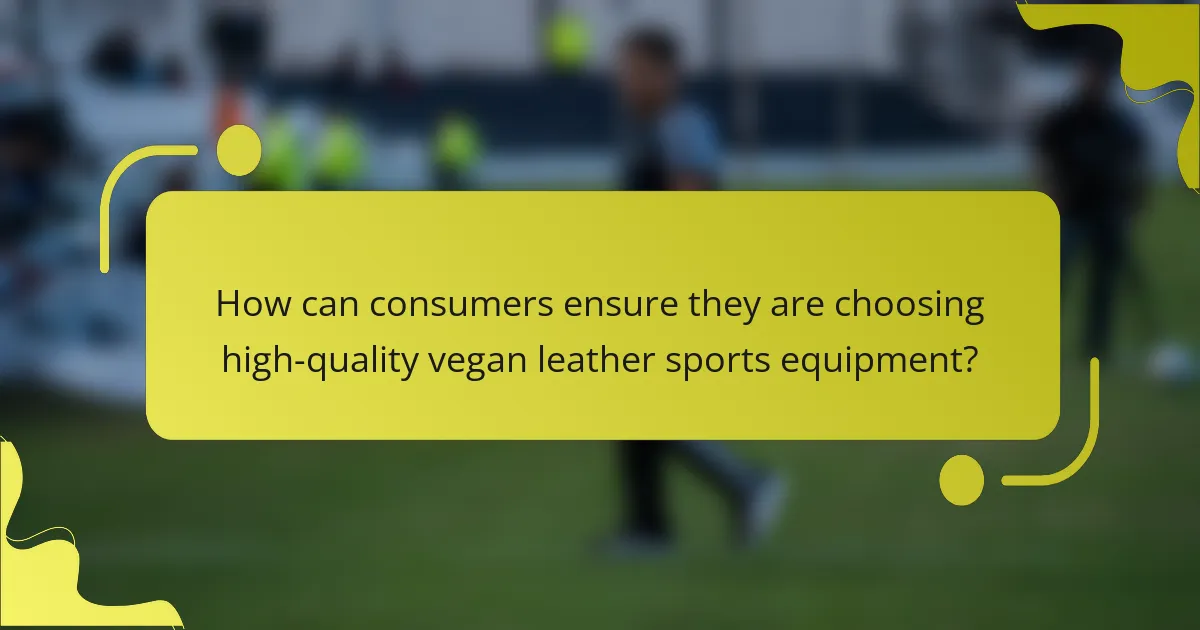 How can consumers ensure they are choosing high-quality vegan leather sports equipment?