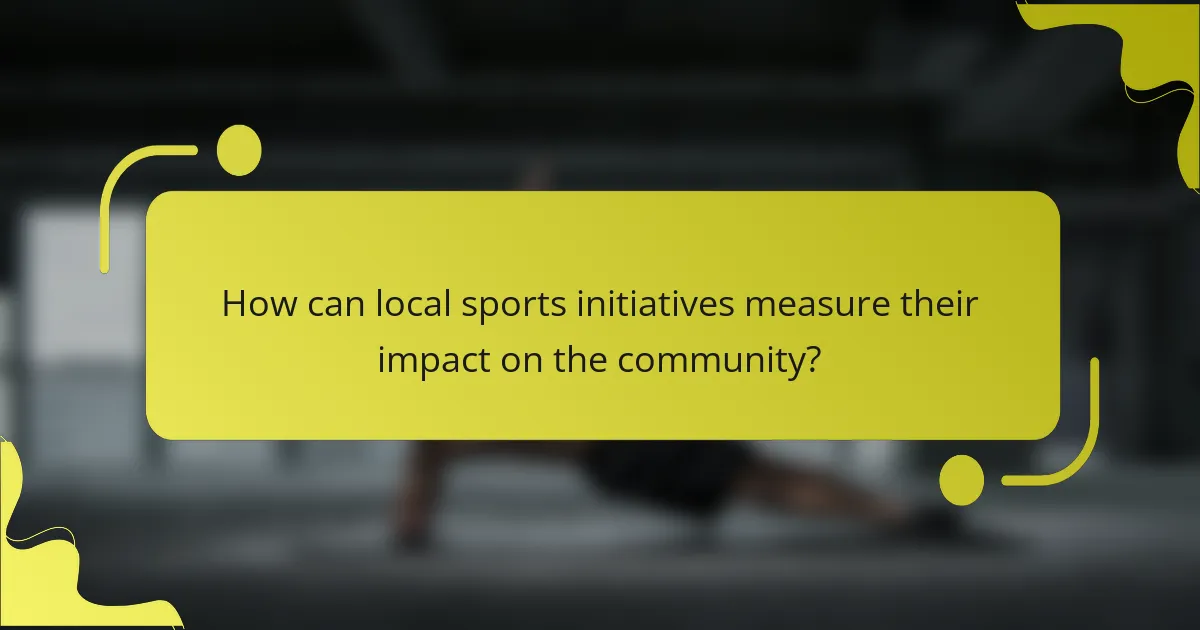 How can local sports initiatives measure their impact on the community?