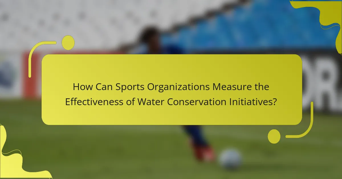 How Can Sports Organizations Measure the Effectiveness of Water Conservation Initiatives?