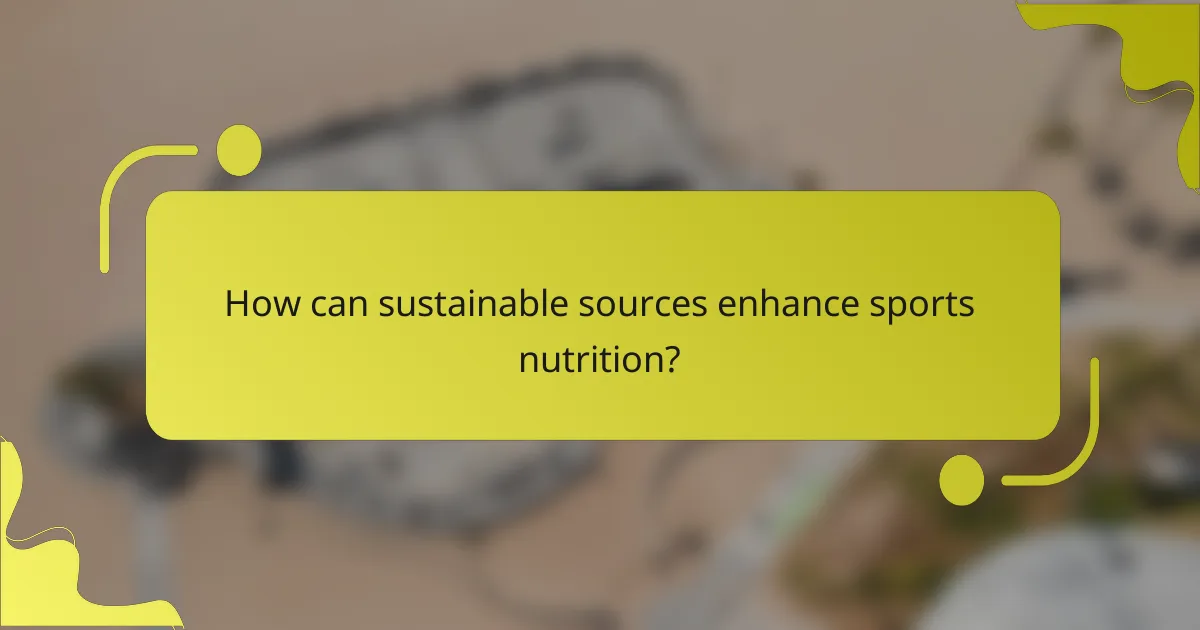 How can sustainable sources enhance sports nutrition?