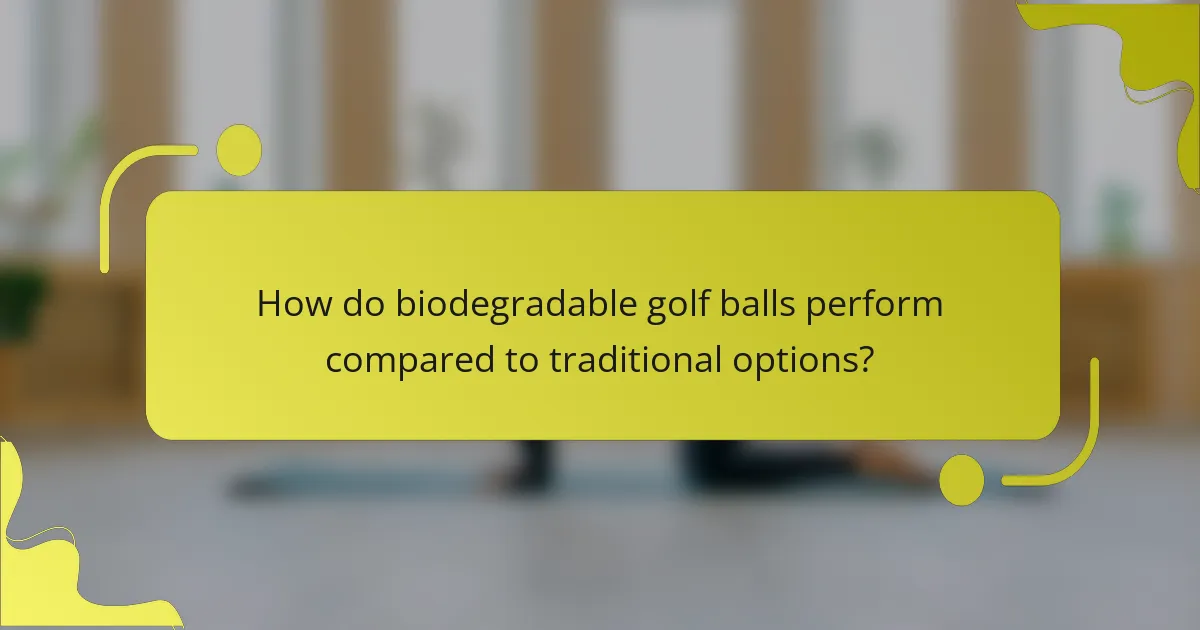 How do biodegradable golf balls perform compared to traditional options?