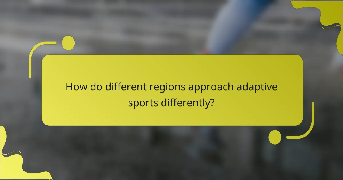 How do different regions approach adaptive sports differently?