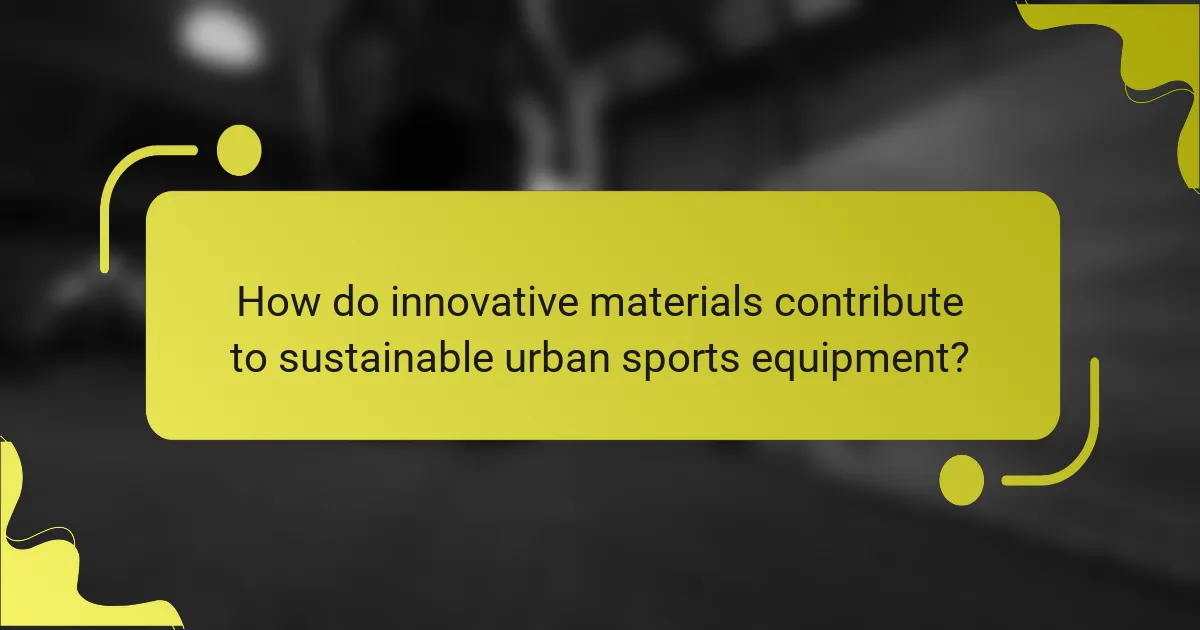How do innovative materials contribute to sustainable urban sports equipment?