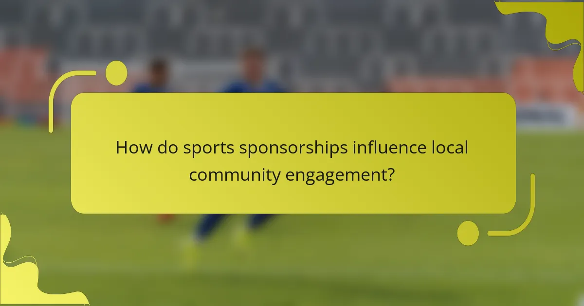 How do sports sponsorships influence local community engagement?
