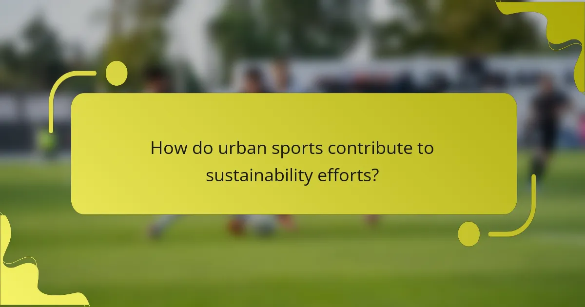 How do urban sports contribute to sustainability efforts?