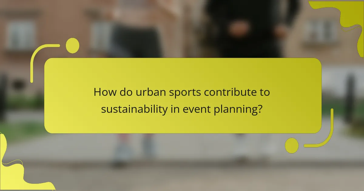 How do urban sports contribute to sustainability in event planning?