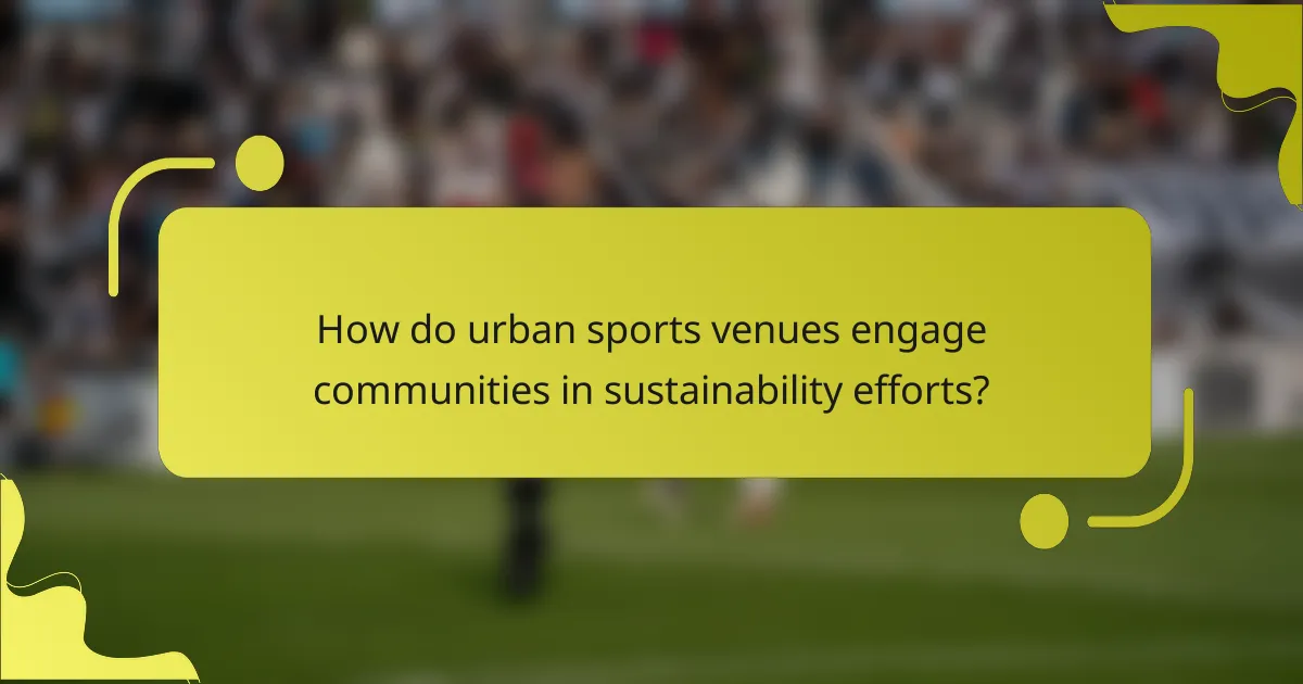 How do urban sports venues engage communities in sustainability efforts?