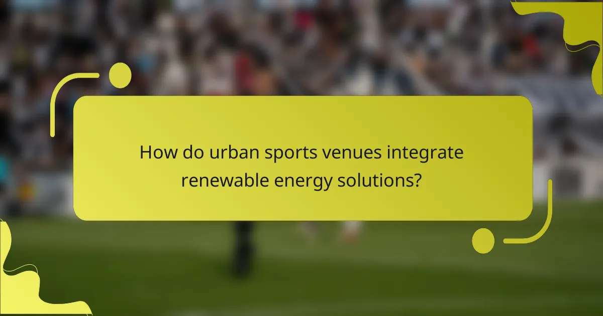 How do urban sports venues integrate renewable energy solutions?