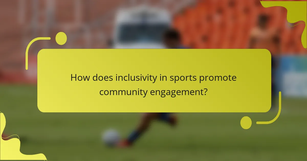 How does inclusivity in sports promote community engagement?