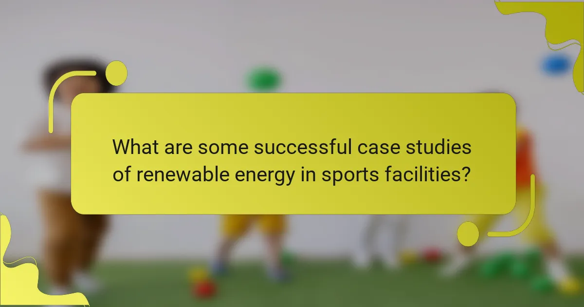 What are some successful case studies of renewable energy in sports facilities?