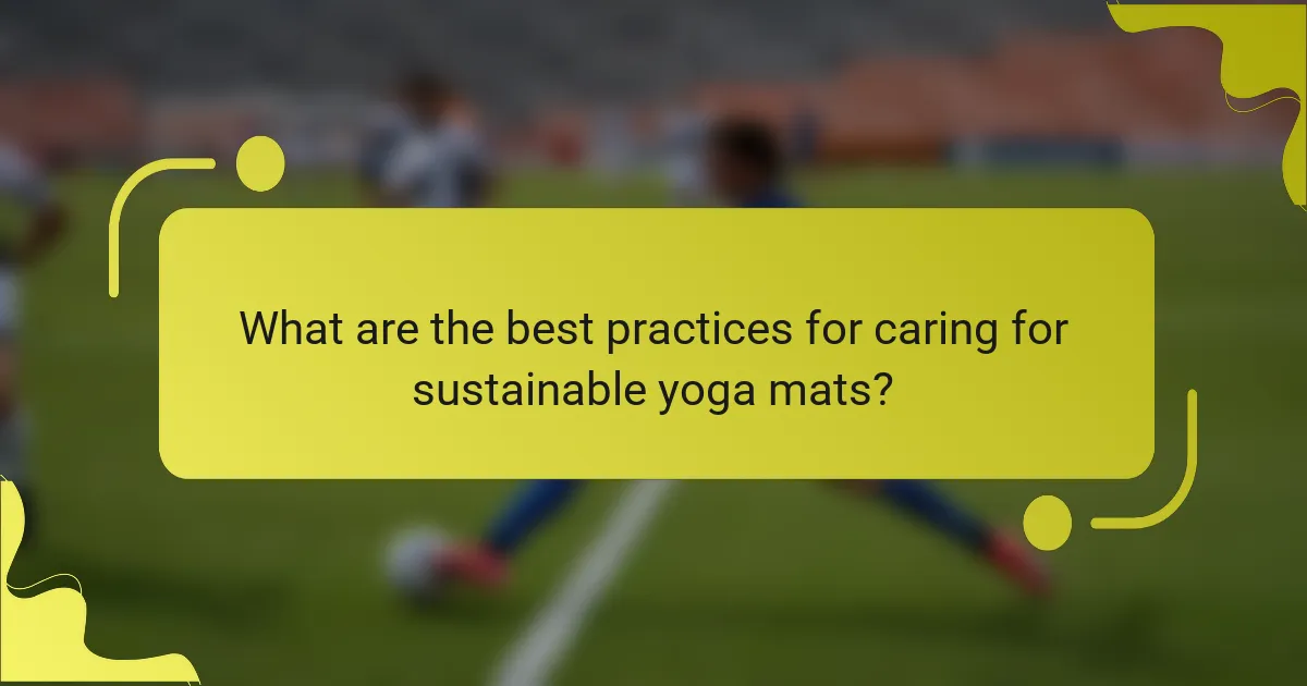 What are the best practices for caring for sustainable yoga mats?