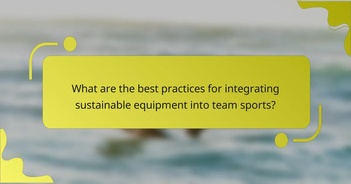 What are the best practices for integrating sustainable equipment into team sports?