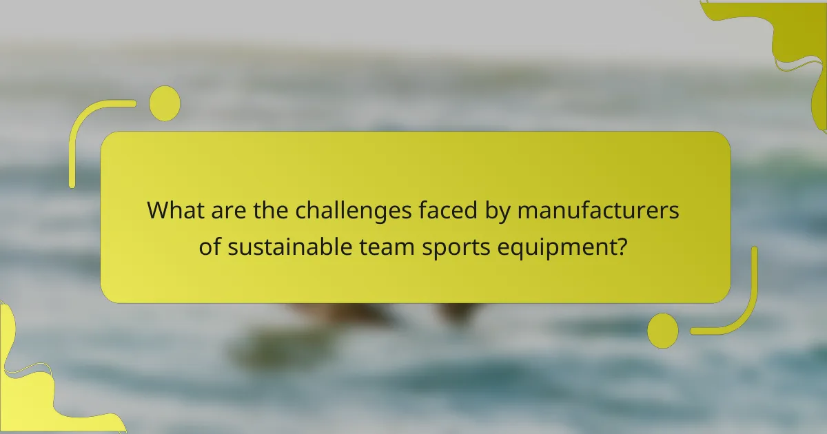 What are the challenges faced by manufacturers of sustainable team sports equipment?