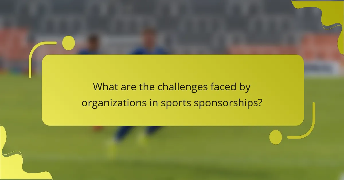 What are the challenges faced by organizations in sports sponsorships?