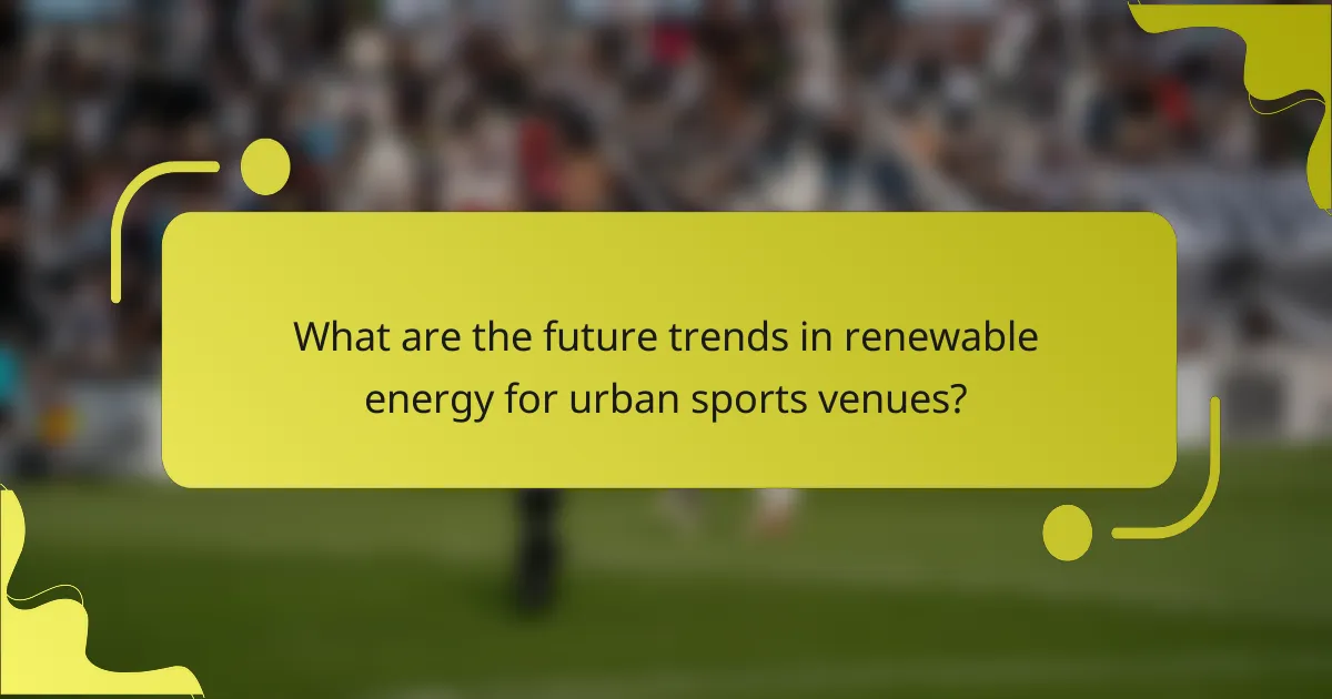 What are the future trends in renewable energy for urban sports venues?