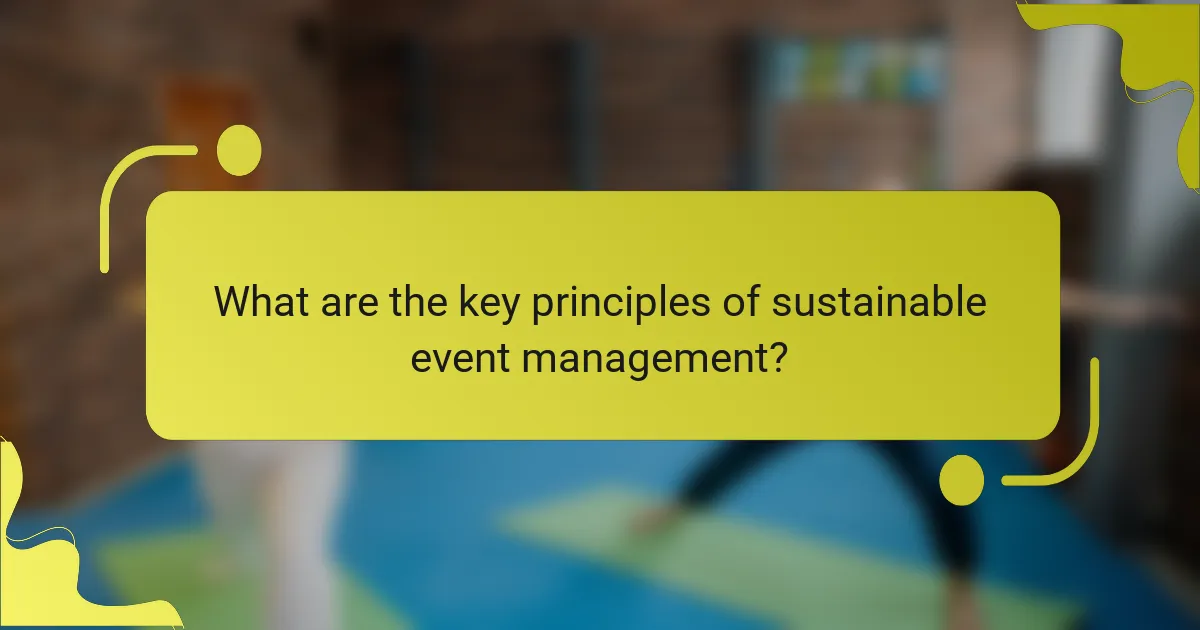 What are the key principles of sustainable event management?