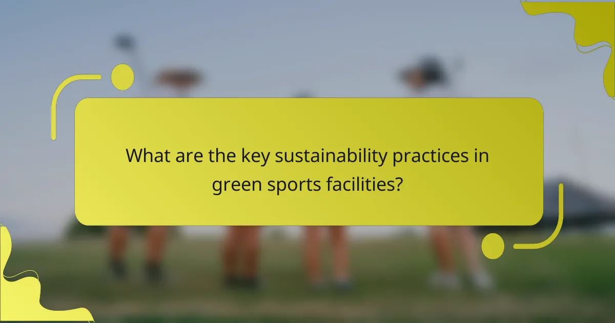 What are the key sustainability practices in green sports facilities?