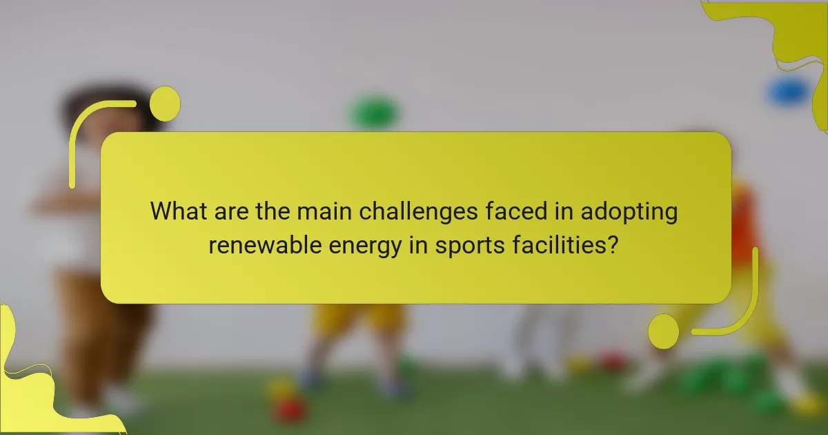 What are the main challenges faced in adopting renewable energy in sports facilities?