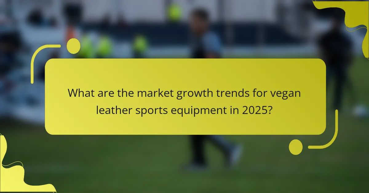 What are the market growth trends for vegan leather sports equipment in 2025?