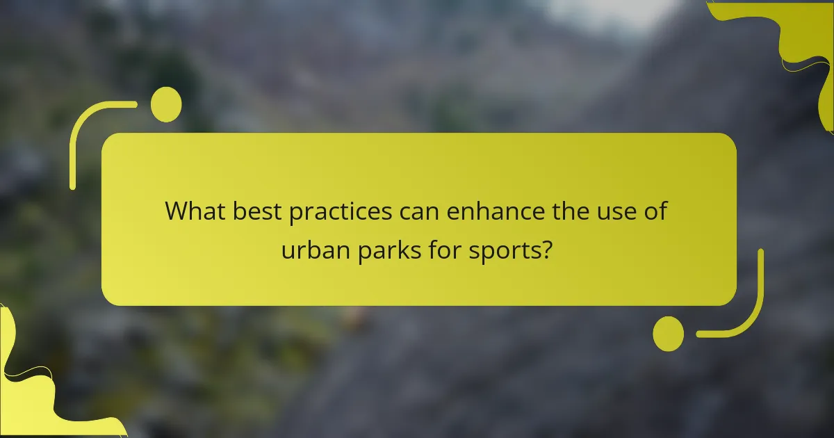 What best practices can enhance the use of urban parks for sports?