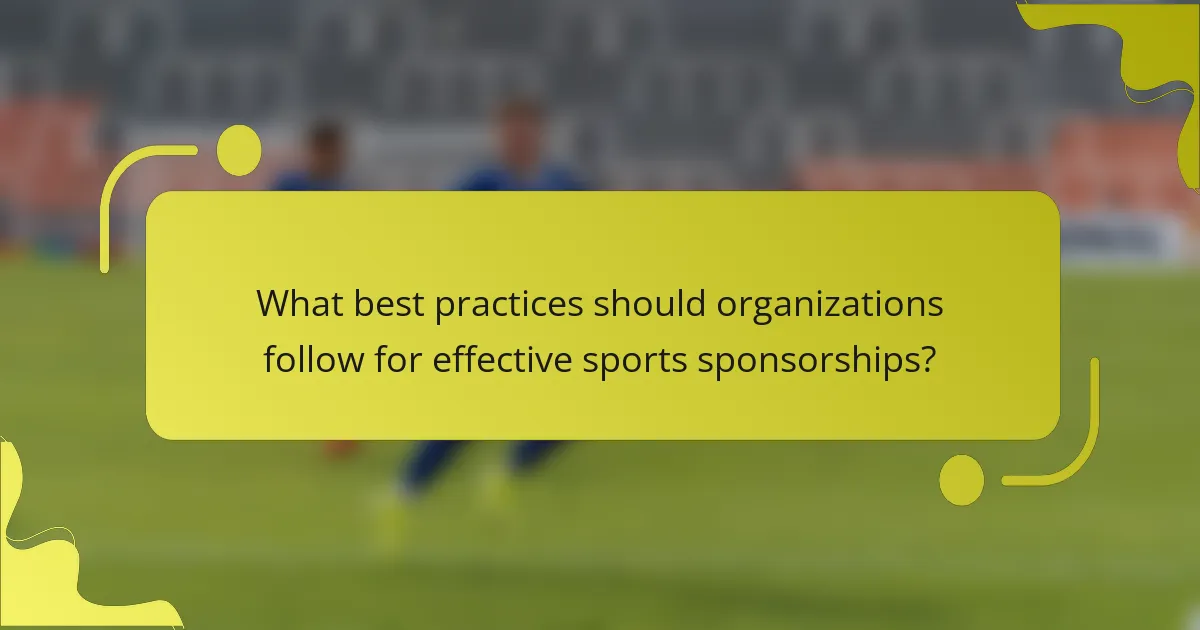 What best practices should organizations follow for effective sports sponsorships?