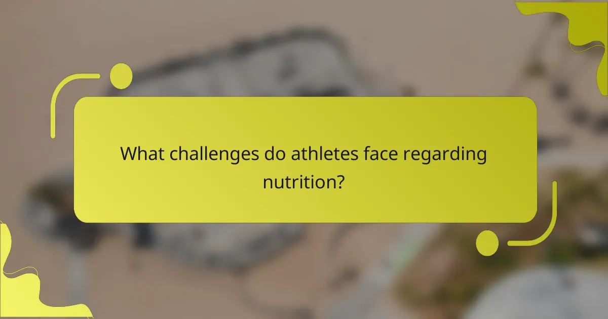 What challenges do athletes face regarding nutrition?