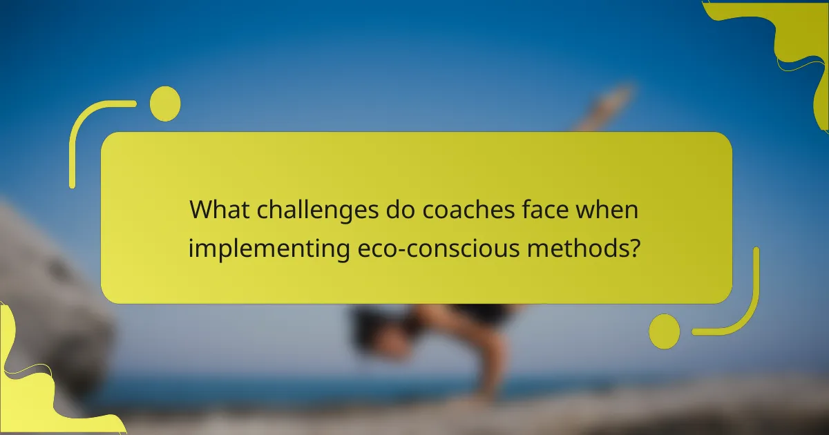 What challenges do coaches face when implementing eco-conscious methods?