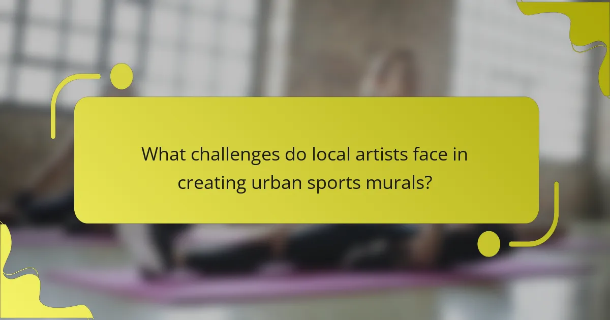 What challenges do local artists face in creating urban sports murals?