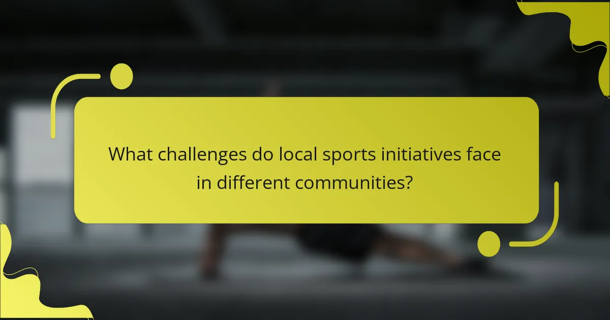 What challenges do local sports initiatives face in different communities?