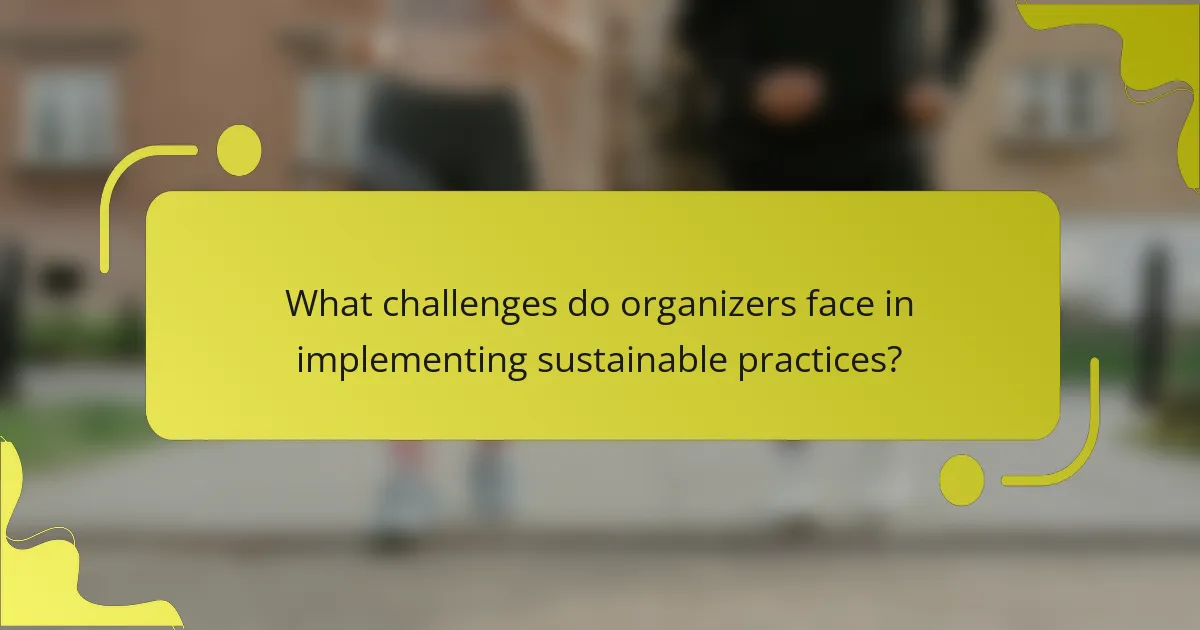 What challenges do organizers face in implementing sustainable practices?