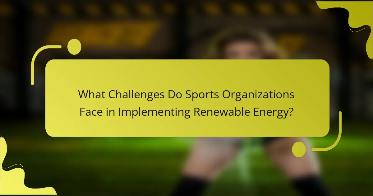 What Challenges Do Sports Organizations Face in Implementing Renewable Energy?