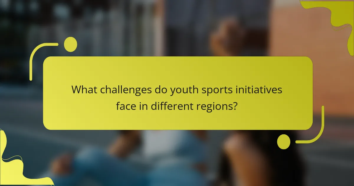 What challenges do youth sports initiatives face in different regions?